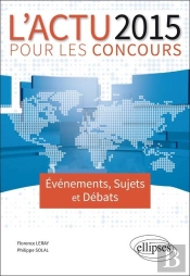 L'Actualite 2015 Pour Les Concours ; Événements, Sujets Et Débats