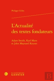 L'Actualité Des Textes Fondateurs ; Adam Amith, Karl Marx Et John Maynard Keynes
