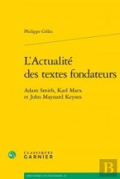 L'Actualité Des Textes Fondateurs ; Adam Smith, Karl Marx Et John Maynard Keynes