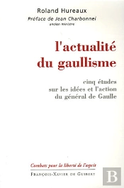 L'Actualité Du Gaullisme : Cinq Études Sur Les Idées Et L'Action Du Général De Gaulle