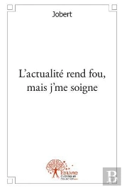 L'Actualite Rend Fou, Mais J'Me Soigne