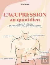 L'Acupression Au Quotidien : Le Guide De Référence Pour Développer Vos Capacités De Guérison