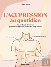 L'Acupression Au Quotidien : Le Guide De Référence Pour Développer Vos Capacités De Guérison