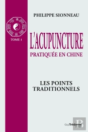 L'Acupuncture Pratiquée En Chine - T.1 : Les Poin Ts Traditionnels
