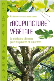 L'Acupuncture Végétale ; La Médecine Chinoise Pour Les Plantes Et Les Arbres