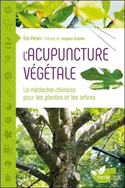 Bertrand.pt - L'Acupuncture Végétale ; La Médecine Chinoise Pour Les Plantes Et Les Arbres