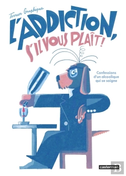 Bertrand.pt - L'Addiction S'Il Vous Plait : Les Confessions D'Un Alcoolique Qui Se Soigne