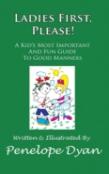 Ladies First, Please! A Kid'S Most Important And Fun Guide To Good Manners