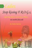 Ladies!! Stop Kissing F.R.O.G.S Expecting Them To Turn Into Princes