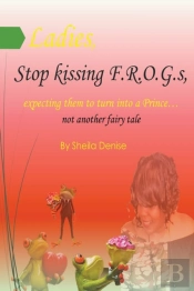 Ladies!! Stop Kissing F.R.O.G.S Expecting Them To Turn Into Princes