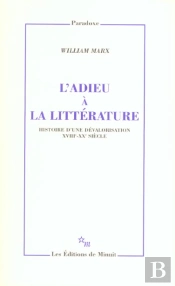 L'Adieu À La Littérature ; Histoire D'Une Dévalorisation, Xviii-Xx Siècle
