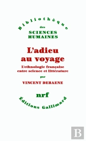 L'Adieu Au Voyage ; L'Ethnologie Française Entre Science Et Littérature
