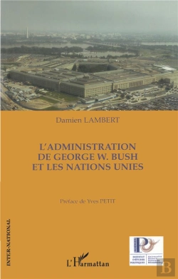 Bertrand.pt - L'Administration De George W. Bush Et Les Nations Unies