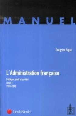 Bertrand.pt - L'Administration  Francaise - Politique, Droit Et Societe - Tome 1 (1789-1870)