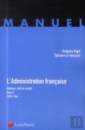 L'Administration Francaise Politique,Droit Et Societe. Tome 2 - 1870-1944