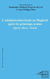 L'Administration Locale Au Maghreb Après Les Printemps Arabes : Algérie, Maroc, Tunisie