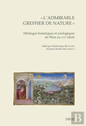 'L'Admirable Greffier De Nature' - Heritages Botaniques Et Zoologiques De Pline Au Xvie Siecle