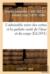 L'Admirable Mere Des Vertus Et La Parfaite Sante De L'Ame Et Du Corps, A L'Usage Et A L'Utilite - De