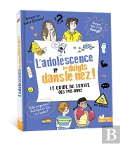 L'Adolescence Les Doigts Dans Le Nez ! Le Guide De Survie Des Pré-Ados