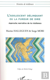 L'Adolescent Délinquant Ou La Fureur De Dire ; Approche Narrative De La Résilience