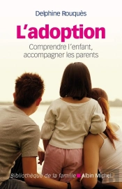 L'Adoption : Comprendre L'Enfant, Accompagner Les Parents
