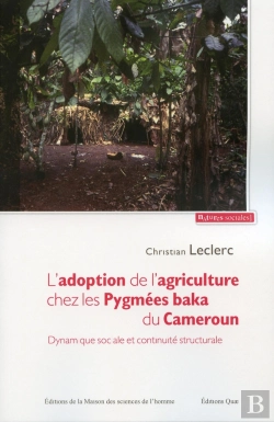 Bertrand.pt - L'Adoption De L'Agriculture Chez Les Pygmées Baka Du Cameroun ; Dynamique Sociale Et Continuité Structurale