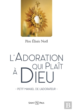Bertrand.pt - L'Adoration Qui Plaît À Dieu : Petit Manuel De L'Adorateur