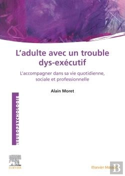Bertrand.pt - L'Adulte Avec Un Trouble Dys-Exécutif : L'Accompagner Dans La Vie Quotidienne, Sociale Et Professionnelle