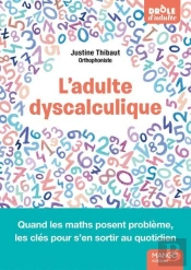 L'Adulte Dyscalculique : Quand Les Maths Posent Problème, Les Clés Pour S'En Sortir Au Quotidien