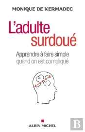 L'Adulte Surdoué ; Apprendre À Faire Simple Quand On Est Compliqué