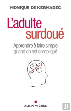 Bertrand.pt - L'Adulte Surdoué ; Apprendre À Faire Simple Quand On Est Compliqué