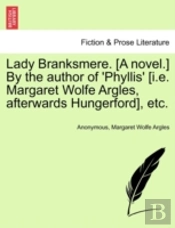 Lady Branksmere. (A Novel.) By The Author Of 'Phyllis' (I.E. Margaret Wolfe Argles, Afterwards Hungerford), Etc.