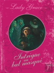 Lady Grace T.3 ; Intrigue Au Bal Masque