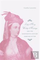 Lady Mary Wortley Montagu And The Eighteenth-Century Familiar Letter