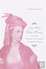 Lady Mary Wortley Montagu And The Eighteenth-Century Familiar Letter
