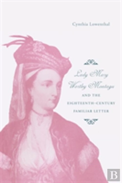 Bertrand.pt - Lady Mary Wortley Montagu And The Eighteenth-Century Familiar Letter