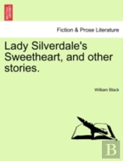 Lady Silverdale'S Sweetheart, And Other Stories.