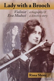 Lady With A Brooch: Violinist Eva Mudocci-A Biography & A Detective Story