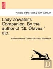 Lady Zowater'S Companion. By The Author Of 'St. Olaves,' Etc.