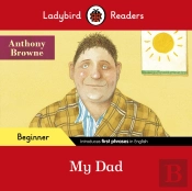 Ladybird Readers Beginner Level - Anthony Browne - My Dad (Elt Graded Reader)