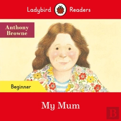 Bertrand.pt - Ladybird Readers Beginner Level - Anthony Browne - My Mum (Elt Graded Reader)