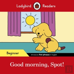 Bertrand.pt - Ladybird Readers Beginner Level   Spot   Good Morning, Spot! (Elt Graded Reader)