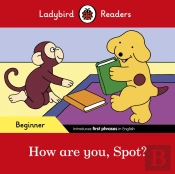 Ladybird Readers Beginner Level - Spot - How Are You, Spot? (Elt Graded Reader)