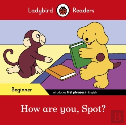 Bertrand.pt - Ladybird Readers Beginner Level - Spot - How Are You, Spot? (Elt Graded Reader)