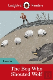 Ladybird Readers Level 4 - The Boy Who Shouted Wolf (Elt Graded Reader)