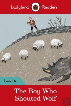 Bertrand.pt - Ladybird Readers Level 4 - The Boy Who Shouted Wolf (Elt Graded Reader)