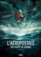 L'Aéropostale ; Des Pilotes De Légende Tome 2 : Mermoz Tome 1