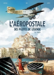 L'Aéropostale ; Des Pilotes De Légende Tome 3 : Vachet