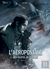 L'Aéropostale ; Des Pilotes De Légende Tome 5 : Mermoz Tome 2