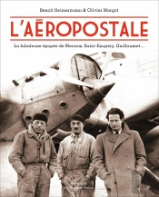 L'Aéropostale ; La Fabuleuse Épopée De Mermoz, Saint-Exupéry, Guillaumet...